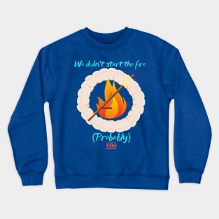 We (Probably) Didn't Start the Fire Crewneck Sweatshirt